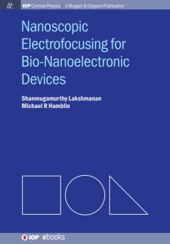Nanoscopic Electrofocusing for Bio-Nanoelectronic Devices - Shanmugamurthy Lakshmanan IOP Concise Physics