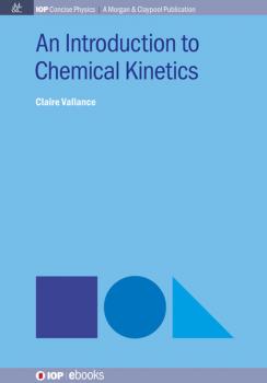 An Introduction to Chemical Kinetics - Claire Vallance IOP Concise Physics