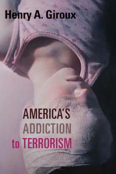 America's Addiction to Terrorism - Henry A. Giroux 