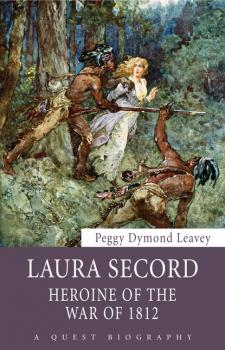 Laura Secord - Peggy Dymond Leavey Quest Biography