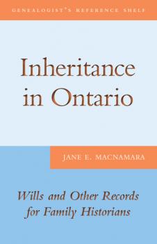 Inheritance in Ontario - Jane E. MacNamara Genealogist's Reference Shelf