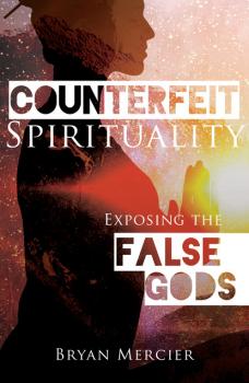 Counterfeit Spirituality - Bryan Mercier 