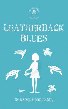 Leatherback Blues - Karen Hood-Caddy The Wild Place Adventure Series