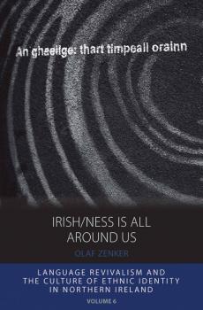 Irish/ness Is All Around Us - Olaf  Zenker Integration and Conflict Studies