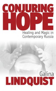 Conjuring Hope - Galina Lindquist Epistemologies of Healing
