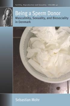 Being a Sperm Donor - Sebastian Mohr Fertility, Reproduction and Sexuality: Social and Cultural Perspectives