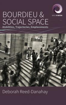 Bourdieu and Social Space - Deborah Reed-Danahay Worlds in Motion