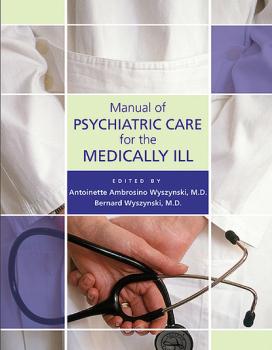 Manual of Psychiatric Care for the Medically Ill - Antoinette Ambrosino Wyszynski 