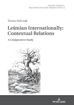 LEŚMIAN INTERNATIONALLY: CONTEXTUAL RELATIONS. A COMPARATIVE STUDY - Żaneta Nalewajk-Turecka Polish Studies – Transdisciplinary Perspectives
