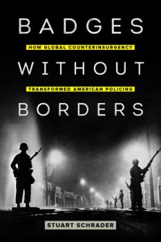 Badges without Borders - Stuart Schrader American Crossroads