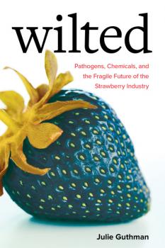 Wilted - Julie Guthman Critical Environments: Nature, Science, and Politics