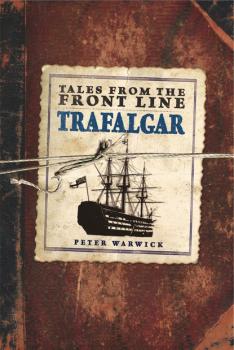Tales from the Front Line - Trafalgar - Peter  Warwick Tales from...