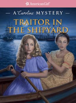 Traitor in the Shipyard - Kathleen Ernst American Girl