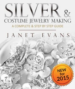 Silver & Costume Jewelry Making : A Complete & Step by Step Guide - Janet Evans 