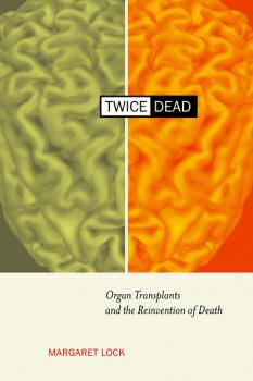 Twice Dead - Margaret M. Lock California Series in Public Anthropology