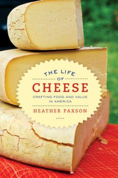 The Life of Cheese - Heather Paxson California Studies in Food and Culture