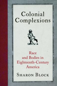 Colonial Complexions - Sharon Block Early American Studies