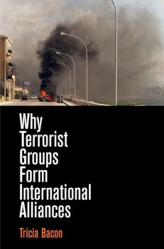 Why Terrorist Groups Form International Alliances - Tricia Bacon 