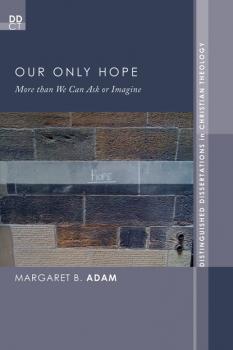 Our Only Hope - Margaret B. Adam Distinguished Dissertations in Christian Theology