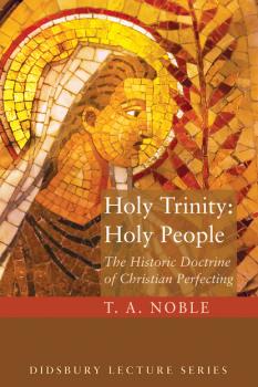 Holy Trinity: Holy People - T. A. Noble The Didsbury Lecture Series