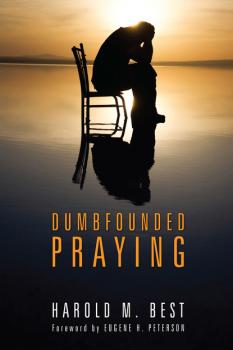 Dumbfounded Praying - Harold M. Best 