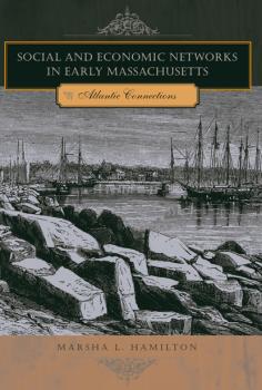 Social and Economic Networks in Early Massachusetts - Marsha L. Hamilton 