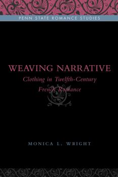 Weaving Narrative - Monica L. Wright Penn State Romance Studies