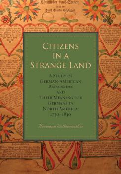 Citizens in a Strange Land - Hermann Wellenreuther Max Kade Research Institute: Germans Beyond Europe