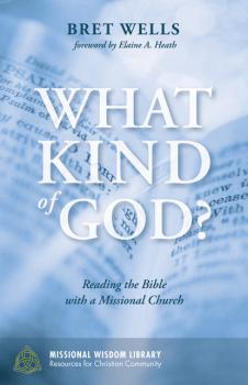 What Kind of God? - Bret Wells Missional Wisdom Library: Resources for Christian Community