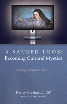 A Sacred Look: Becoming Cultural Mystics - Nancy Usselmann 
