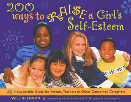 200 Ways to Raise a Girl's Self-Esteem - Will Glennon 