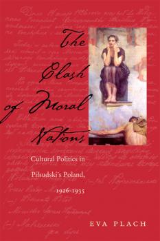 The Clash of Moral Nations - Eva Plach Polish and Polish-American Studies Series