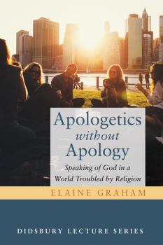 Apologetics without Apology - Elaine Graham The Didsbury Lecture Series