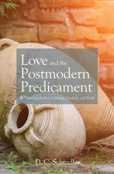 Love and the Postmodern Predicament - David C. Schindler Veritas