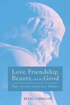 Love, Friendship, Beauty, and the Good - Kevin Corrigan Veritas
