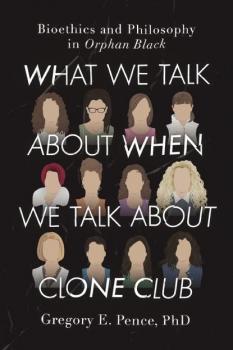 What We Talk About When We Talk About Clone Club - Gregory E. Pence 