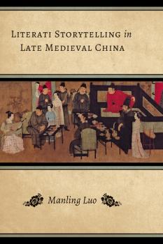 Literati Storytelling in Late Medieval China - Manling Luo Modern Language Initiative Books
