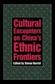 Cultural Encounters on China’s Ethnic Frontiers - Stevan Harrell Studies on Ethnic Groups in China
