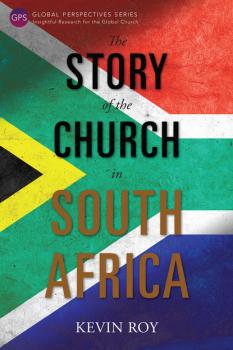 The Story of the Church in South Africa - Kevin Roy Global Perspectives Series