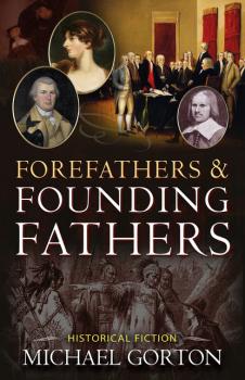 Forefathers & Founding Fathers - Michael Gorton 