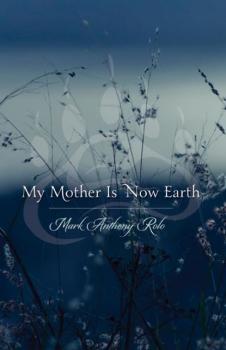 My Mother Is Now Earth - Mark Anthony  Rolo 