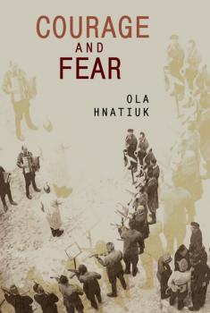 Courage and Fear - Ola Hnatiuk Ukrainian Studies