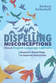 Dispelling Misconceptions About English Language Learners - Barbara Gottschalk 