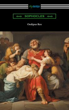 Oedipus Rex (Oedipus the King) [Translated by E. H. Plumptre with an Introduction by John Williams White] - Sophocles 