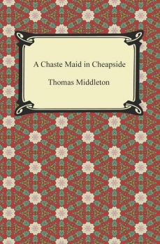 A Chaste Maid in Cheapside - Thomas  Middleton 
