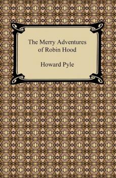 The Merry Adventures of Robin Hood - Говард Пайл 