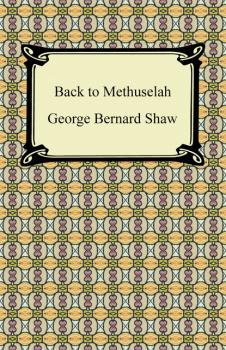 Back to Methuselah - GEORGE BERNARD SHAW 