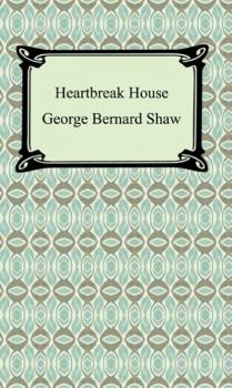 Heartbreak House - GEORGE BERNARD SHAW 