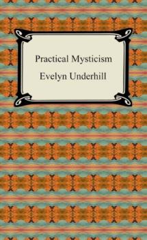 Practical Mysticism - Evelyn Underhill 