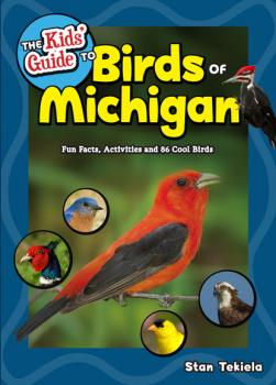 The Kids' Guide to Birds of Michigan - Stan Tekiela Birding Children’s Books
